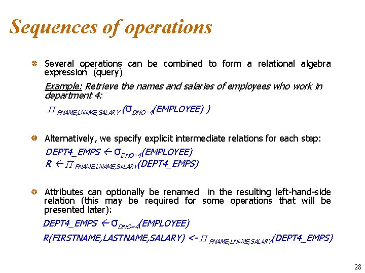 Sequences of operations Several operations can be combined to form a relational algebra expression