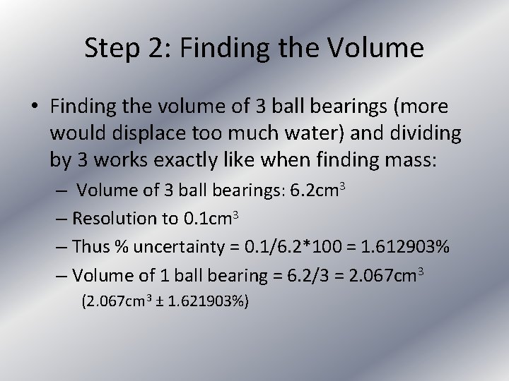 Step 2: Finding the Volume • Finding the volume of 3 ball bearings (more