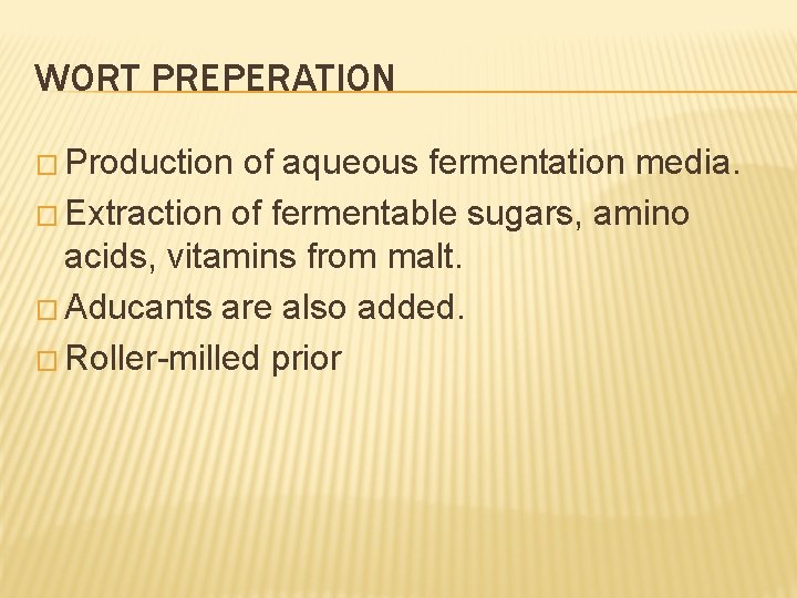 WORT PREPERATION � Production of aqueous fermentation media. � Extraction of fermentable sugars, amino