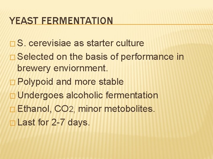 YEAST FERMENTATION � S. cerevisiae as starter culture � Selected on the basis of