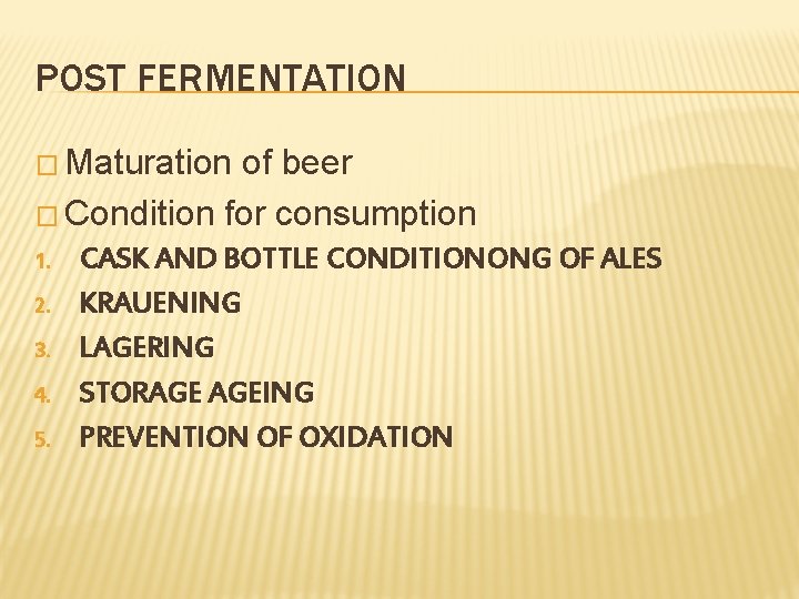POST FERMENTATION � Maturation of beer � Condition for consumption 1. 2. 3. 4.