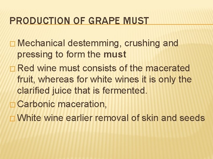 PRODUCTION OF GRAPE MUST � Mechanical destemming, crushing and pressing to form the must