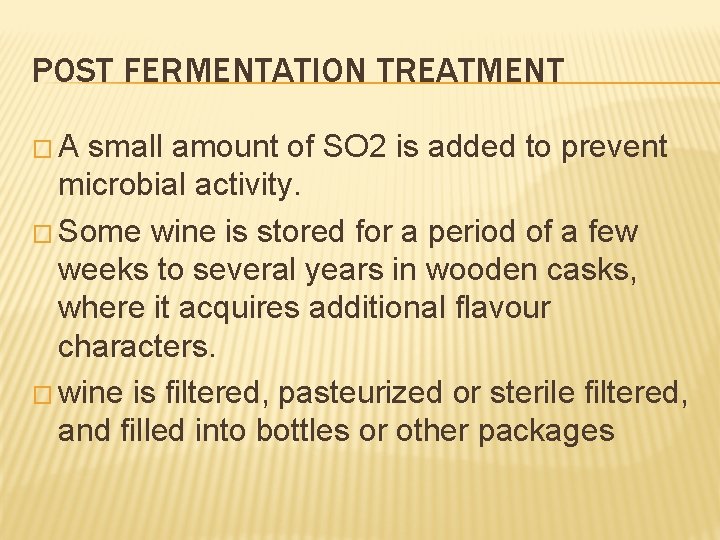 POST FERMENTATION TREATMENT �A small amount of SO 2 is added to prevent microbial