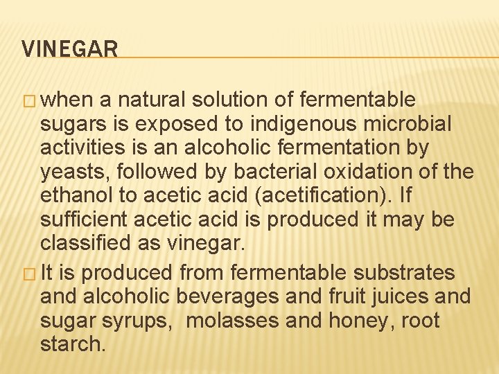 VINEGAR � when a natural solution of fermentable sugars is exposed to indigenous microbial