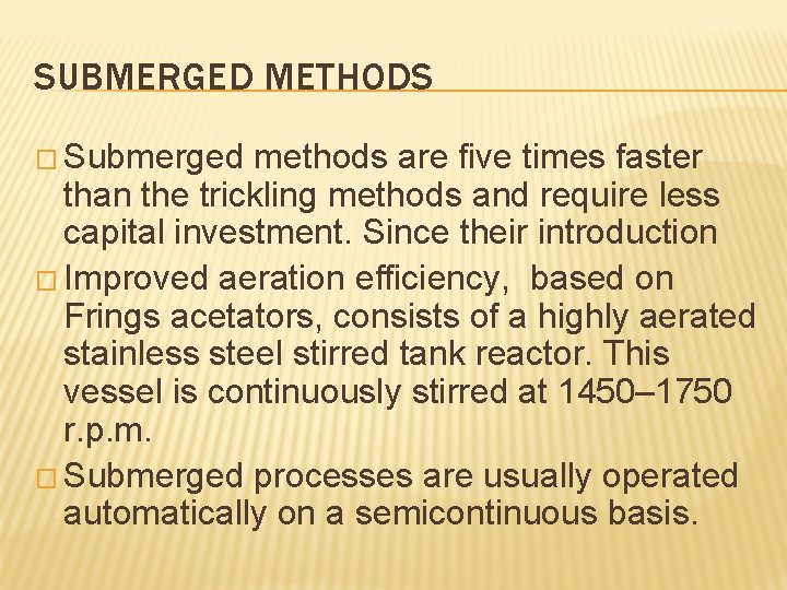 SUBMERGED METHODS � Submerged methods are five times faster than the trickling methods and