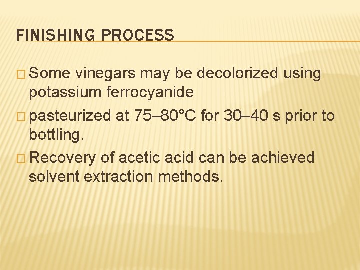 FINISHING PROCESS � Some vinegars may be decolorized using potassium ferrocyanide � pasteurized at