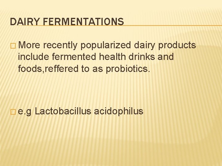 DAIRY FERMENTATIONS � More recently popularized dairy products include fermented health drinks and foods,