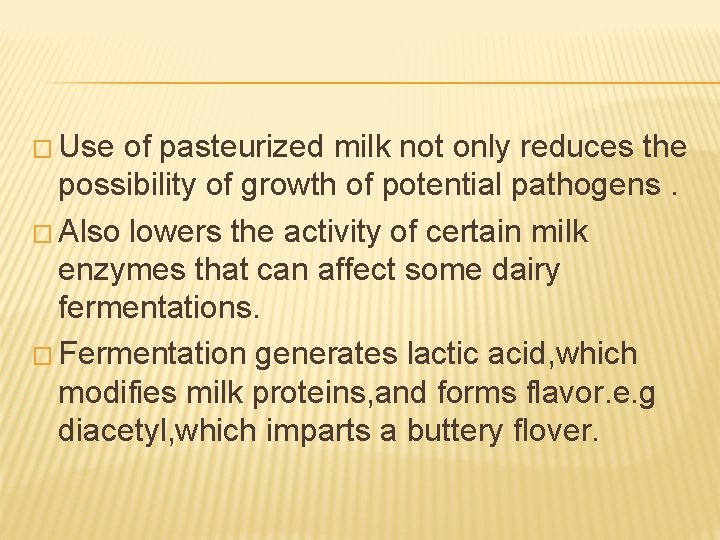 � Use of pasteurized milk not only reduces the possibility of growth of potential