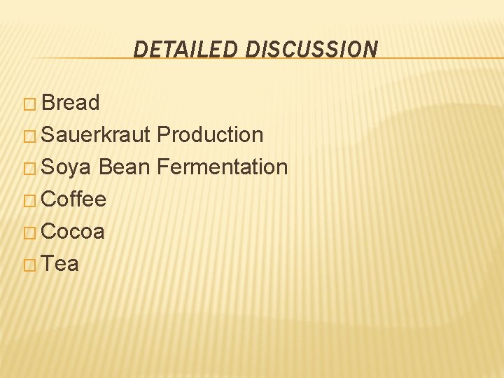 DETAILED DISCUSSION � Bread � Sauerkraut Production � Soya Bean Fermentation � Coffee �