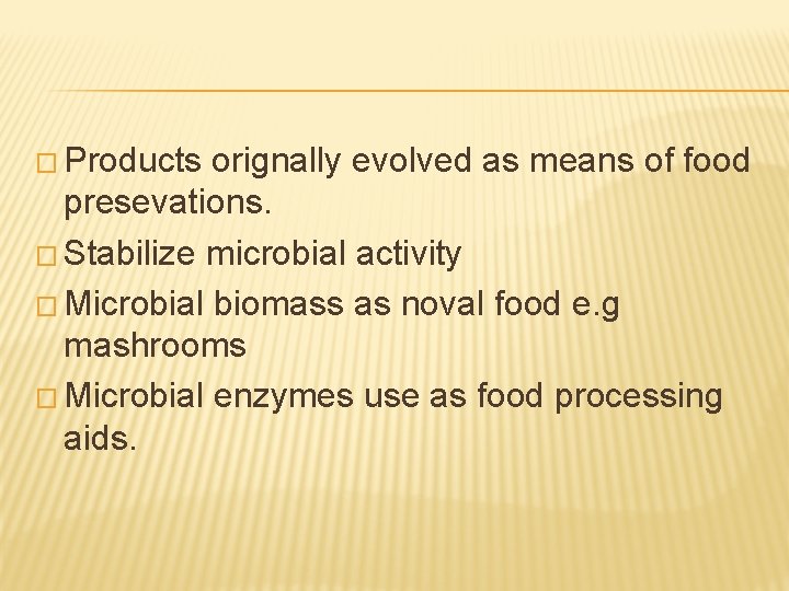 � Products orignally evolved as means of food presevations. � Stabilize microbial activity �