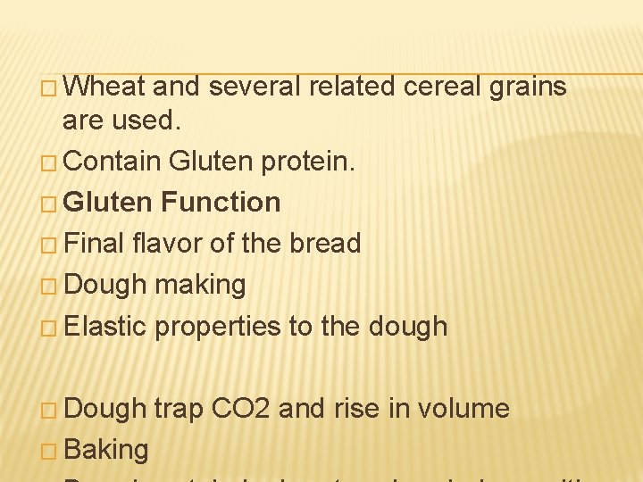 � Wheat and several related cereal grains are used. � Contain Gluten protein. �