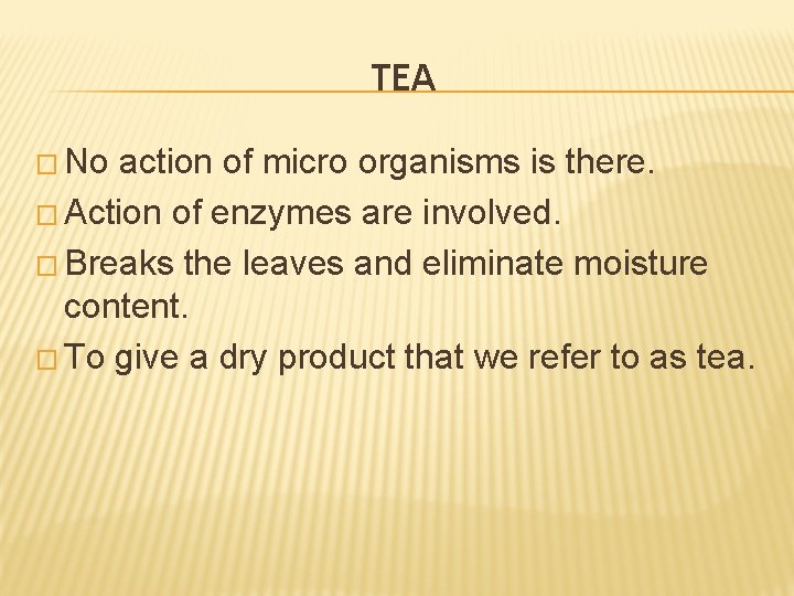 TEA � No action of micro organisms is there. � Action of enzymes are