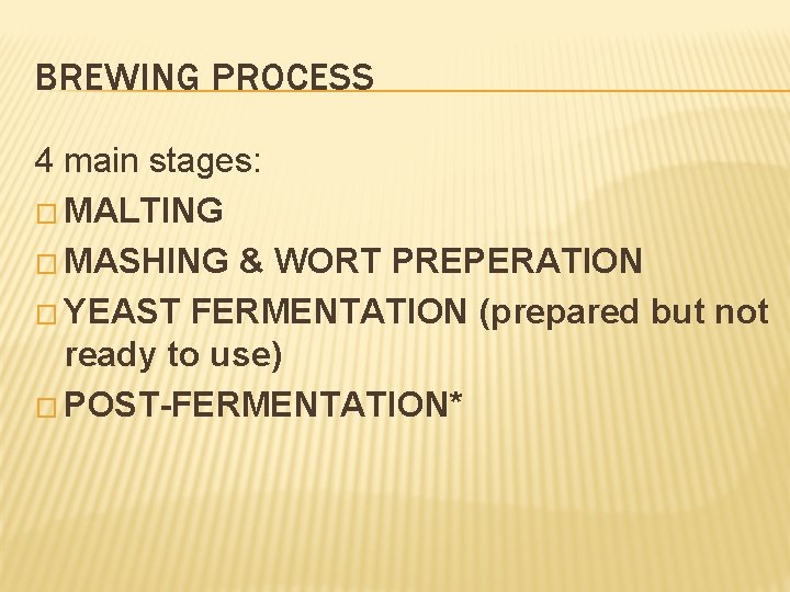 BREWING PROCESS 4 main stages: � MALTING � MASHING & WORT PREPERATION � YEAST