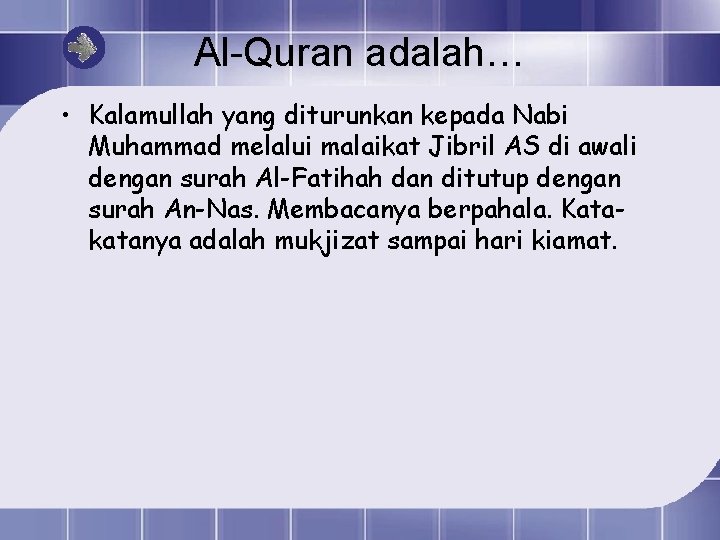 Al-Quran adalah… • Kalamullah yang diturunkan kepada Nabi Muhammad melalui malaikat Jibril AS di