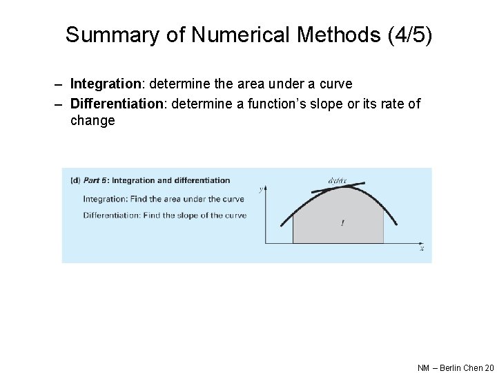 Summary of Numerical Methods (4/5) – Integration: determine the area under a curve –