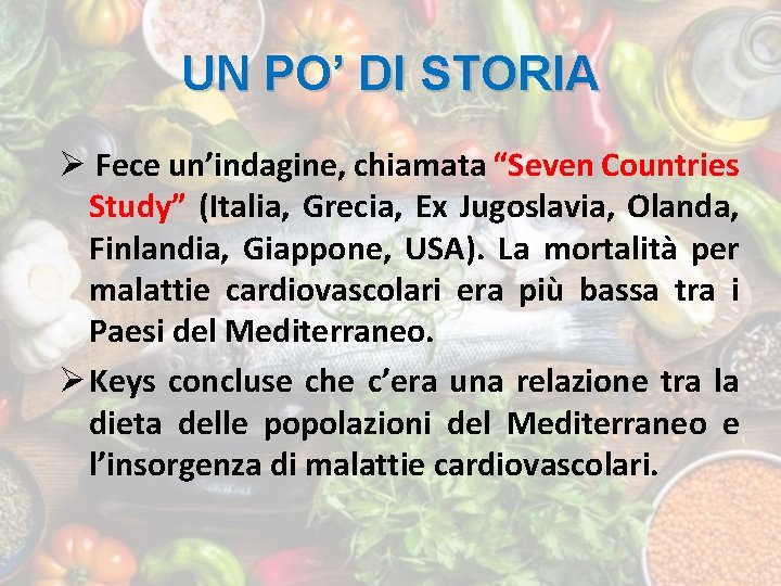 UN PO’ DI STORIA Ø Fece un’indagine, chiamata “Seven Countries Study” (Italia, Grecia, Ex