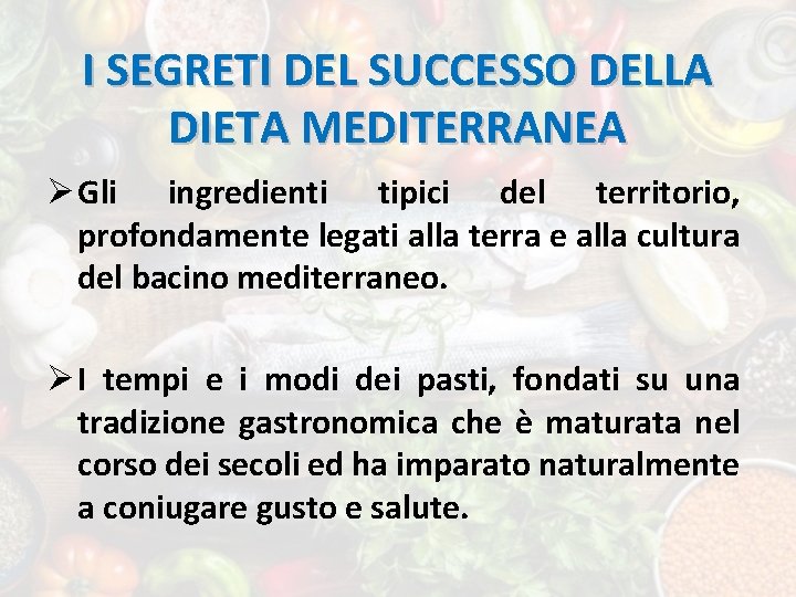 I SEGRETI DEL SUCCESSO DELLA DIETA MEDITERRANEA Ø Gli ingredienti tipici del territorio, profondamente