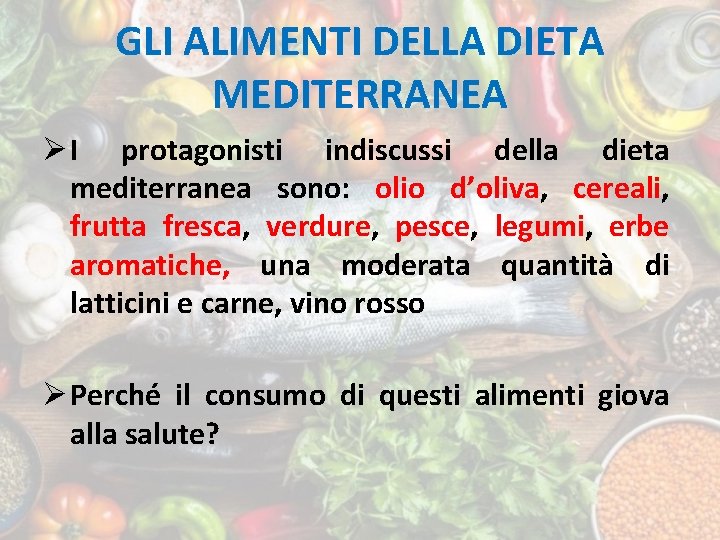 GLI ALIMENTI DELLA DIETA MEDITERRANEA Ø I protagonisti indiscussi della dieta mediterranea sono: olio