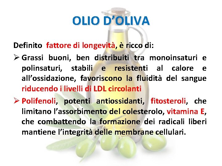 OLIO D’OLIVA Definito fattore di longevità, è ricco di: Ø Grassi buoni, ben distribuiti