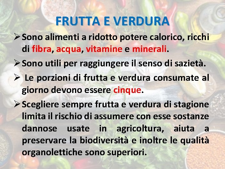 FRUTTA E VERDURA Ø Sono alimenti a ridotto potere calorico, ricchi di fibra, acqua,