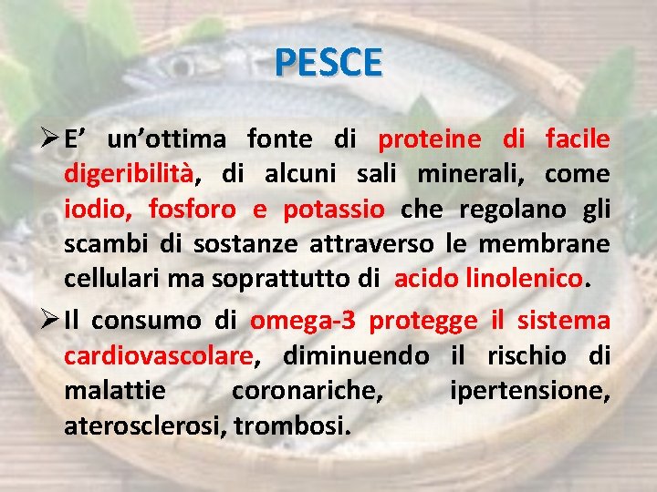 PESCE Ø E’ un’ottima fonte di proteine di facile digeribilità, di alcuni sali minerali,