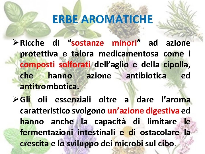 ERBE AROMATICHE Ø Ricche di “sostanze minori” ad azione protettiva e talora medicamentosa come