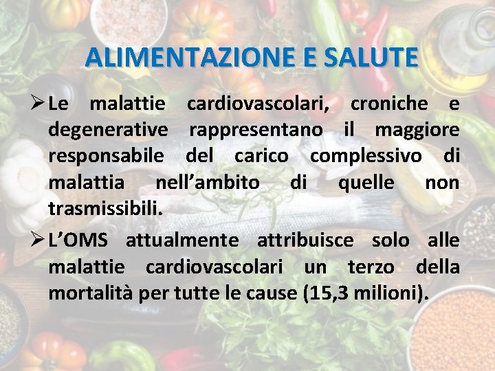 ALIMENTAZIONE E SALUTE Ø Le malattie cardiovascolari, croniche e degenerative rappresentano il maggiore responsabile