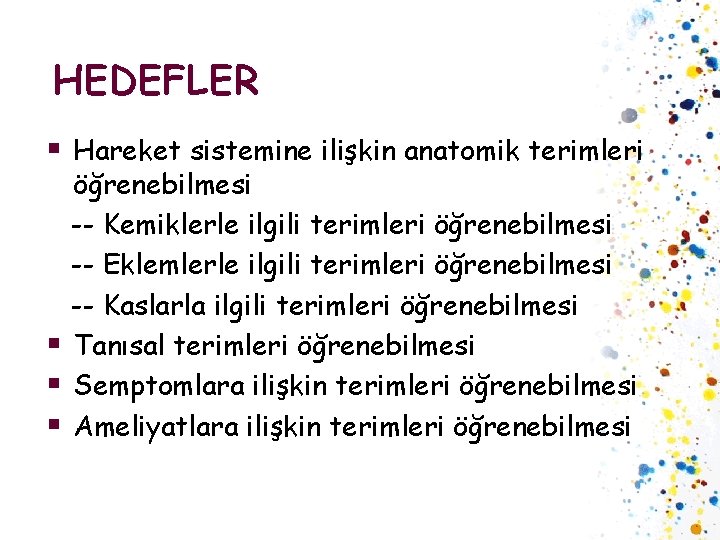 HEDEFLER § Hareket sistemine ilişkin anatomik terimleri § § § öğrenebilmesi -- Kemiklerle ilgili