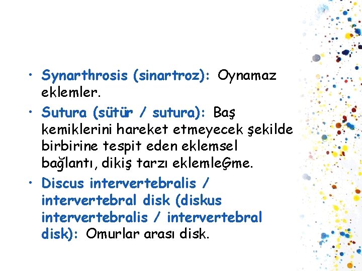  • Synarthrosis (sinartroz): Oynamaz eklemler. • Sutura (sütür / sutura): Baş kemiklerini hareket