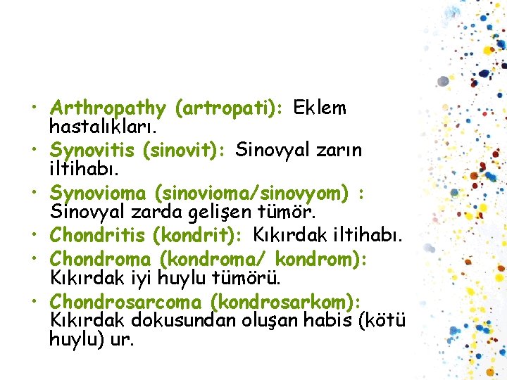  • Arthropathy (artropati): Eklem hastalıkları. • Synovitis (sinovit): Sinovyal zarın iltihabı. • Synovioma