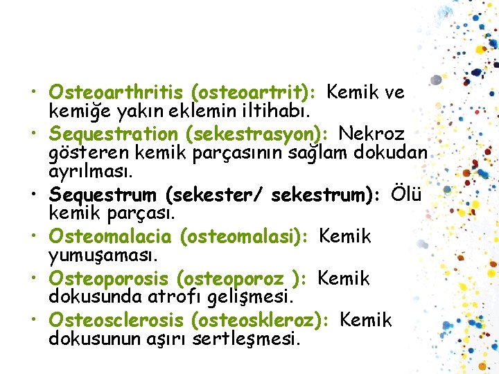  • Osteoarthritis (osteoartrit): Kemik ve kemiğe yakın eklemin iltihabı. • Sequestration (sekestrasyon): Nekroz