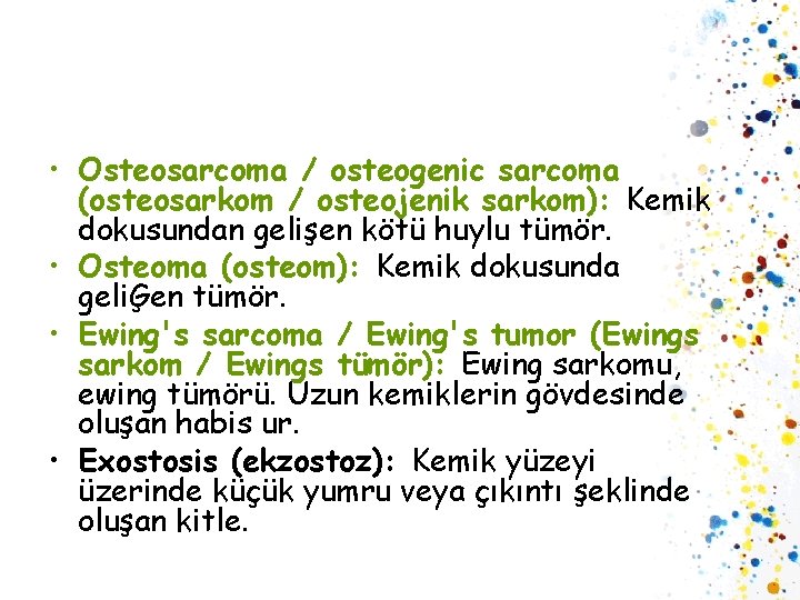  • Osteosarcoma / osteogenic sarcoma (osteosarkom / osteojenik sarkom): Kemik dokusundan gelişen kötü