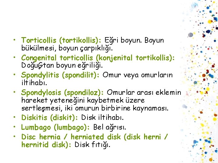  • Torticollis (tortikollis): Eğri boyun. Boyun bükülmesi, boyun çarpıklığı. • Congenital torticollis (konjenital