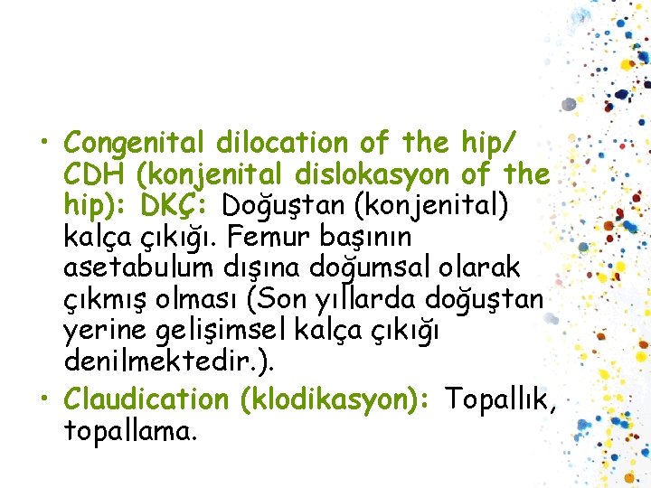  • Congenital dilocation of the hip/ CDH (konjenital dislokasyon of the hip): DKÇ: