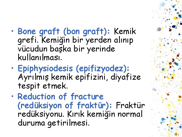  • Bone graft (bon graft): Kemik grefi. Kemiğin bir yerden alınıp vücudun başka