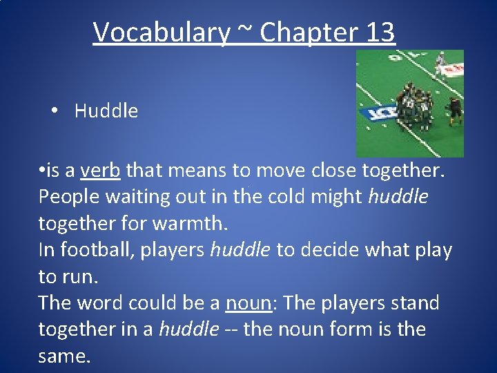 Vocabulary ~ Chapter 13 • Huddle • is a verb that means to move