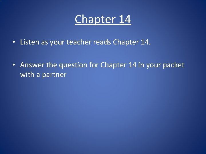 Chapter 14 • Listen as your teacher reads Chapter 14. • Answer the question