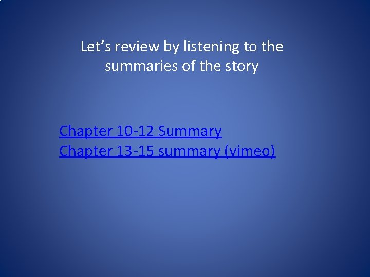 Let’s review by listening to the summaries of the story Chapter 10 -12 Summary