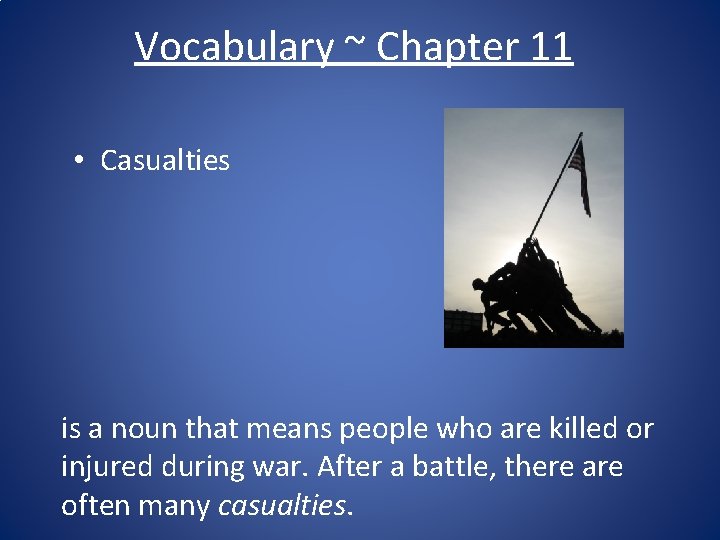 Vocabulary ~ Chapter 11 • Casualties is a noun that means people who are