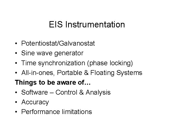 EIS Instrumentation • Potentiostat/Galvanostat • Sine wave generator • Time synchronization (phase locking) •