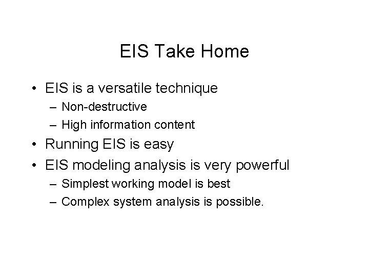 EIS Take Home • EIS is a versatile technique – Non-destructive – High information