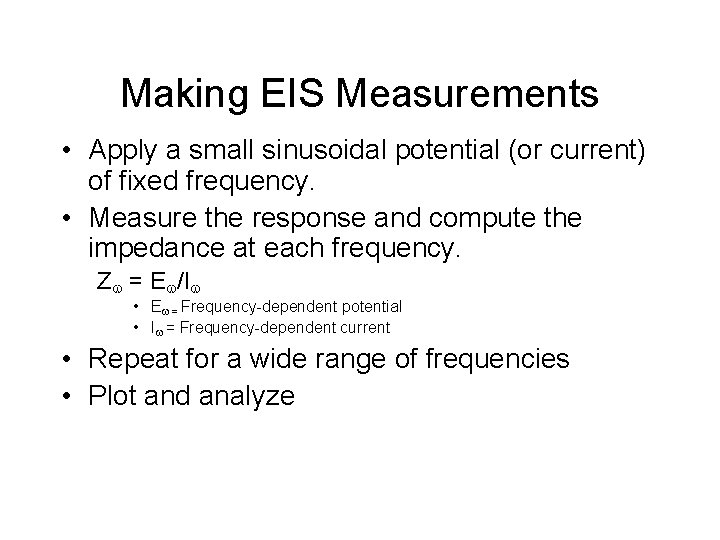 Making EIS Measurements • Apply a small sinusoidal potential (or current) of fixed frequency.