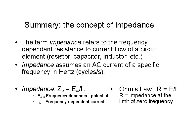 Summary: the concept of impedance • The term impedance refers to the frequency dependant