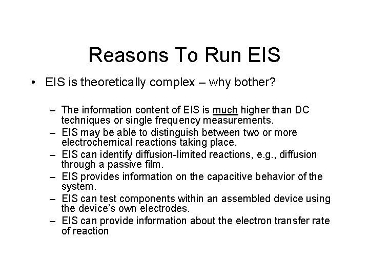 Reasons To Run EIS • EIS is theoretically complex – why bother? – The