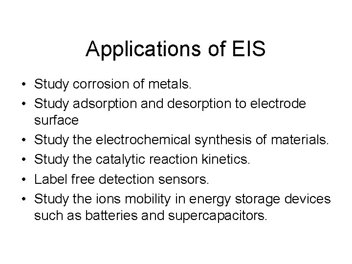 Applications of EIS • Study corrosion of metals. • Study adsorption and desorption to