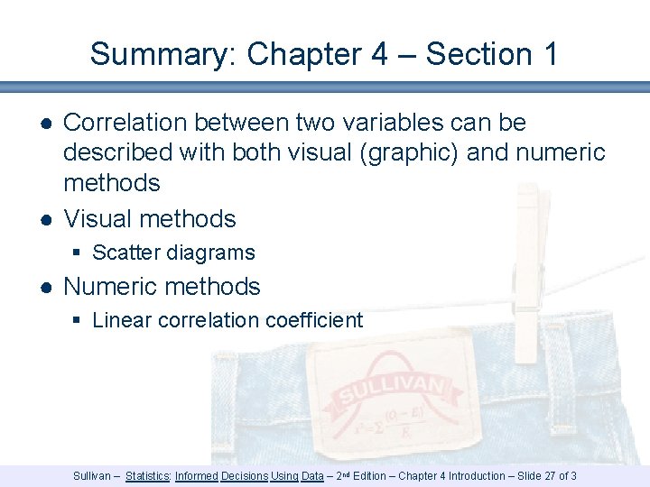 Summary: Chapter 4 – Section 1 ● Correlation between two variables can be described Summary: Chapter 4 – Section 1 ● Correlation between two variables can be described