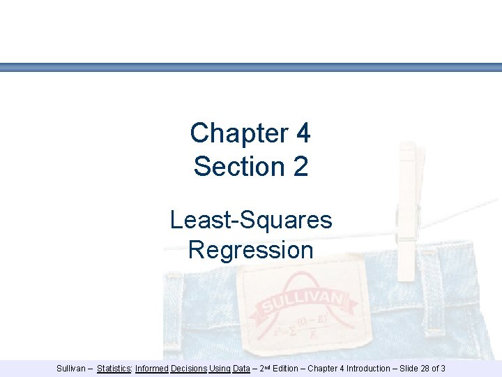 Chapter 4 Section 2 Least-Squares Regression Sullivan – Statistics: Informed Decisions Using Data – Chapter 4 Section 2 Least-Squares Regression Sullivan – Statistics: Informed Decisions Using Data –