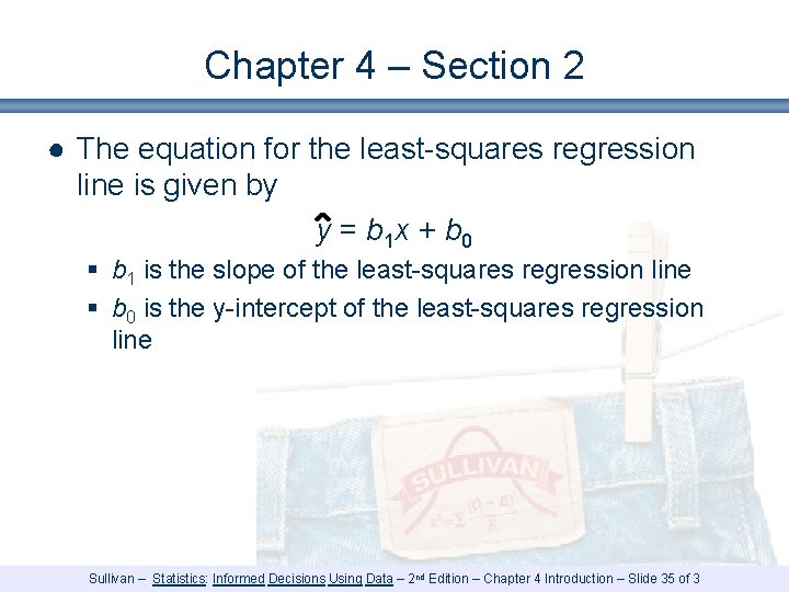 Chapter 4 – Section 2 ● The equation for the least-squares regression line is Chapter 4 – Section 2 ● The equation for the least-squares regression line is