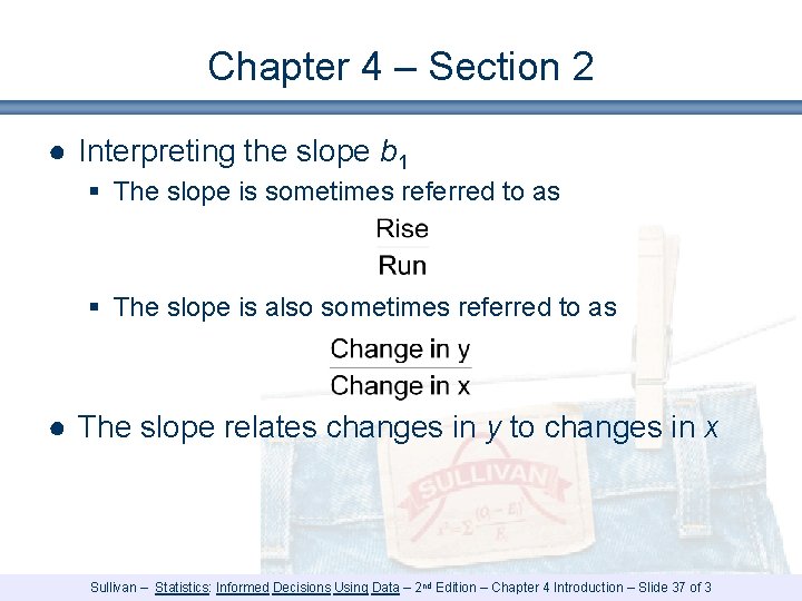 Chapter 4 – Section 2 ● Interpreting the slope b 1 § The slope Chapter 4 – Section 2 ● Interpreting the slope b 1 § The slope