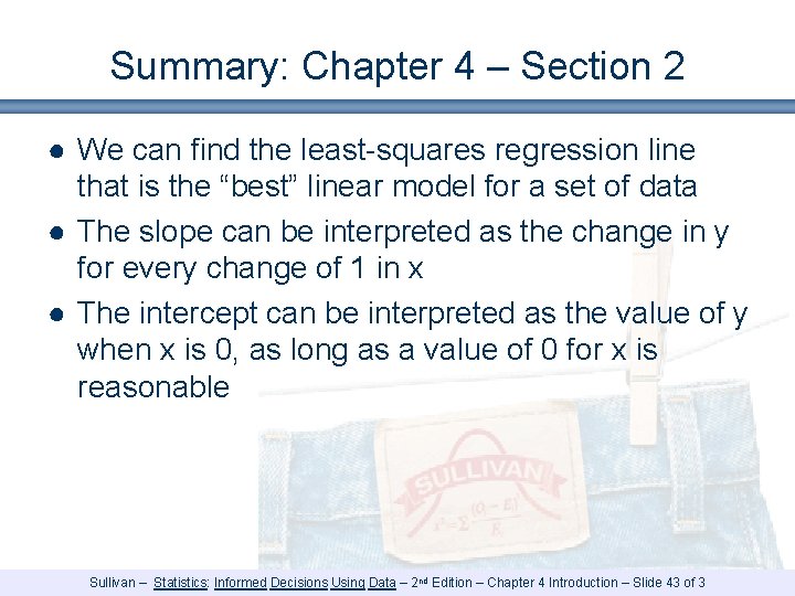Summary: Chapter 4 – Section 2 ● We can find the least-squares regression line Summary: Chapter 4 – Section 2 ● We can find the least-squares regression line